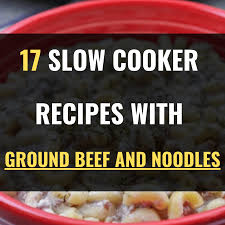 17 slow cooker recipes with ground beef