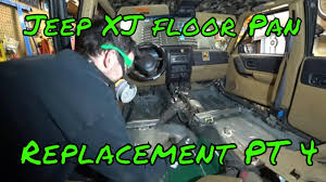 jeep xj floor pan replacement pt4 you
