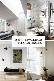 25 white wall ideas that aren t boring