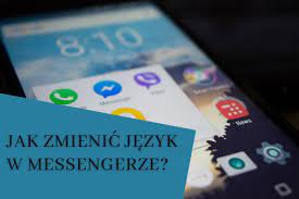 Jak zmienić język w messengerze - w telefonie na Polski