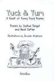 Many poets have flattered their patrons, but few have written poems inviting them to dine with them. Yuck Yum A Feast Of Funny Food Poems By Seigal Joshua 9781909991453 Brownsbfs