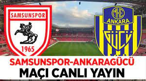 Samsunspor-Ankaragücü maçı canlı yayın