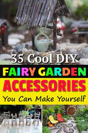 45 Diy Fairy Garden Accessories You Can