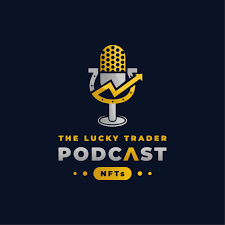 The Lucky Trader Podcast: NFT Interviews, Exclusives, & Info