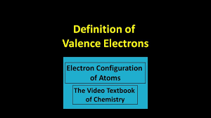 definition of valence electrons you