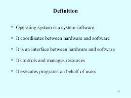 It provides users an environment in which a user can execute programs conveniently and efficiently. 3 Definition Of Operating Systems