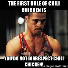 Make your own images with our meme generator or animated gif maker. The First Rule Of Chili Chicken Is You Do Not Disrespect Chili Chicken First Rule Of Fight Club Meme Generator