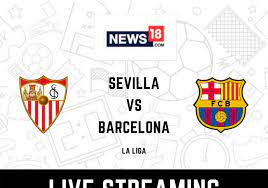 Sevilla vs Barcelona LIVE Streaming ...