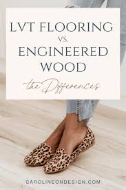 Pros & cons of both options with a look at durability, cleaning, maintenance & more. Lvt Flooring Vs Engineered Wood Caroline On Design