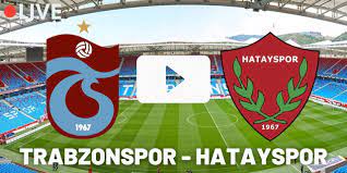 Trabzonspor Hatayspor maçı Canlı izle! TS Trabzon Hatay Selçuk sports  matbet, taraftarium, justin TV canlı maç izle! - Haberler