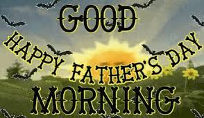 happy fathers day good morning fathers