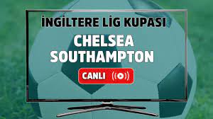 Canlı izle Chelsea Southampton İngiltere Lig Kupası Bein Sports şifresiz ve  canlı maç izle - Tv100 Spor