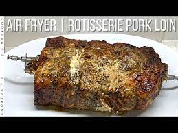 air fryer rotisserie pork loin you