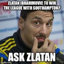 Zlatan ibrahimovic volvió a ser tendencia en redes sociales luego de anunciar su regreso a españa. Zlatan Southampton Meme Imgflip