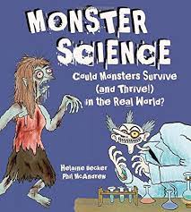 Monster Science: Could Monsters Survive (and Thrive!) in the Real World?:  Becker, Helaine, McAndrew, Phil: 9781771380546: Amazon.com: Books