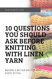 10 Questions You Should Ask Before Knitting With Linen Yarn