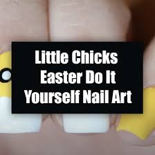 These are cute and popular do it yourself easter crafts that i know you'll love. Little Chicks Easter Do It Yourself Nail Art