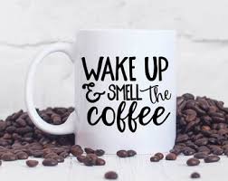 Image result for wake up and smell the coffee