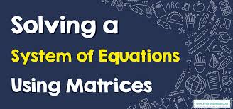 System Of Equations Using Matrices