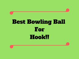Best Bowling Ball For Hook 2019