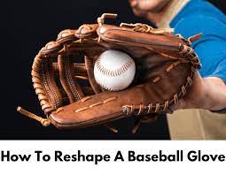 how to reshape a baseball glove to