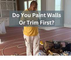 do you paint the walls or trim first
