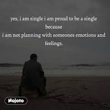 yes i am single i am proud to be a