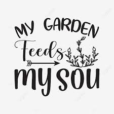 my garden feeds my sou png image text