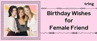 180 birthday wishes for your female friend