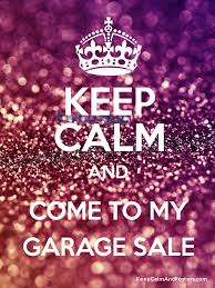 Keep Calm And Come To My Garage Sale Keep Calm And Posters