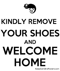 Kindly Remove Your Shoes And Welcome Home Keep Calm And