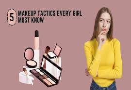 5 makeup tactics every must know