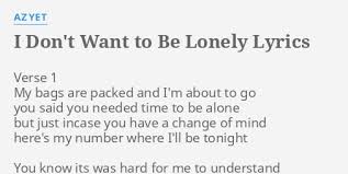 Check spelling or type a new query. I Don T Want To Be Lonely Lyrics By Az Yet Verse 1 My Bags