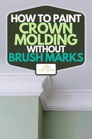 Paint Crown Molding Without Brush Marks