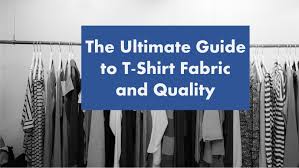 the ultimate guide to t shirt fabric