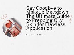 say goodbye to makeup meltdown the