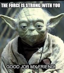 Due to the lack of crowds caused by quarantine, waldo quit his job and. Meme Creator Funny The Force Is Strong With You Good Job My Friend Meme Generator At Memecreator Org