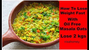 How To Lose Weight Fast With Oats Oil Free Masala Oats For Quick Weight Loss Indian Meal Diet Plan