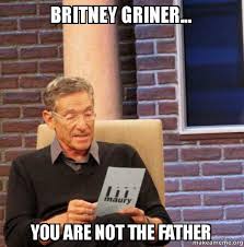 Britney Griner... You are not the father - Maury Povich Lie Detector Test |  Make a Meme