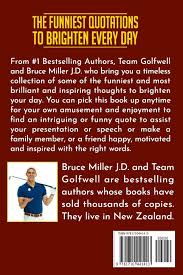 Scientists state that deep thinking belongs to people with highly rated brains. The Funniest Quotations To Brighten Every Day Brilliant Inspiring And Hilarious Thoughts From Great Minds Quotes To Inspire Golfwell Team Miller J D Bruce 9781710441413 Amazon Com Books