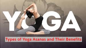 types of yoga asanas and their benefits