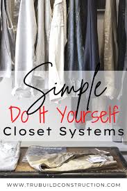 Professional closet systems from companies like california closets™ are crazy expensive. 4 Of The Best Diy Closet Systems For Your Perfect Closet Trubuild Construction