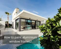 how to paint aluminium window frames