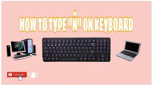How to type Ñ to keyboard using Laptop and Desktop Computer