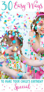 30 Easy Ways To Make Your Childs Birthday Special Party 2