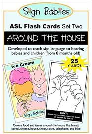 Even if you don't know anyone who's deaf or hard or hearing, you can still use sign language with your kids, particularly babies and toddlers. Sign Babies Asl Flash Cards Set Two Around The House Babies Sign 9780975329917 Amazon Com Books