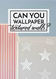 can you wallpaper textured walls the