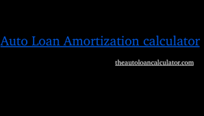 Auto Loan Amortization Calculator Auto Loan Calculator