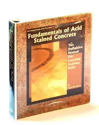 Artistic Acid Staining The Definitive Manual For Creating Fabulous Floors Acid Staining Secrets Of The Pros Series