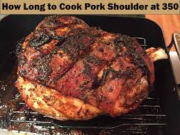 to cook pork shoulder at 350 degrees